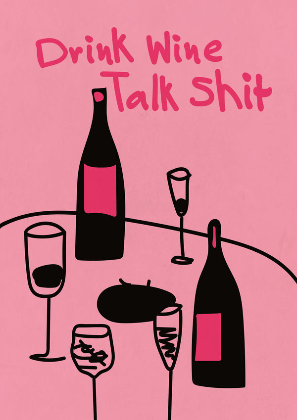 Drink Wine, Chat Shit