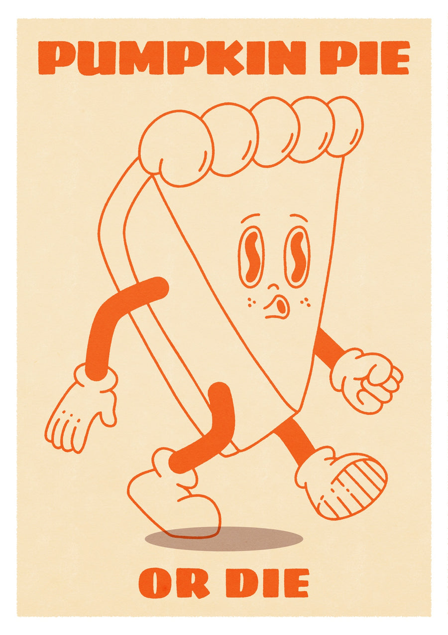 Pumpkin Pie or Die - Print only