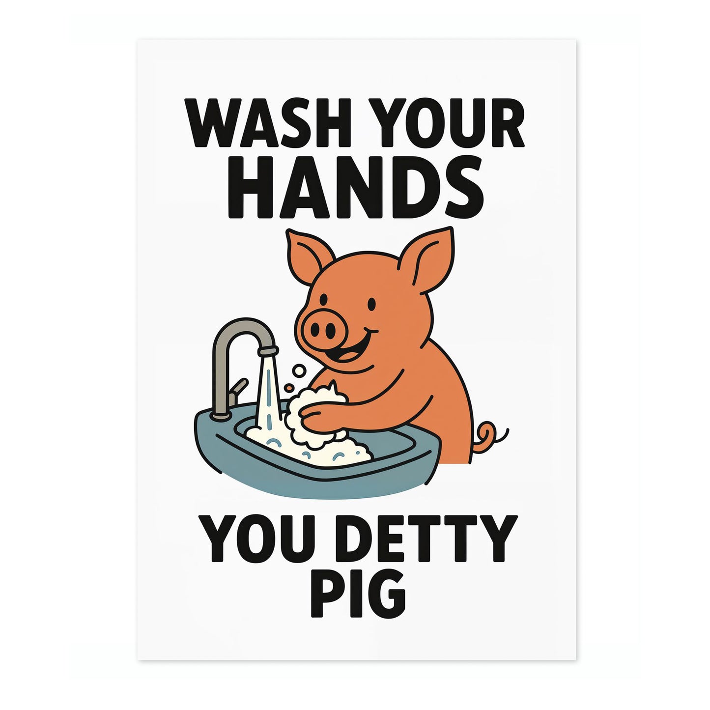 Wasch deine Hände, du schmutziges Schwein
