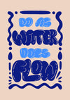 Do As Water Does - Flow print