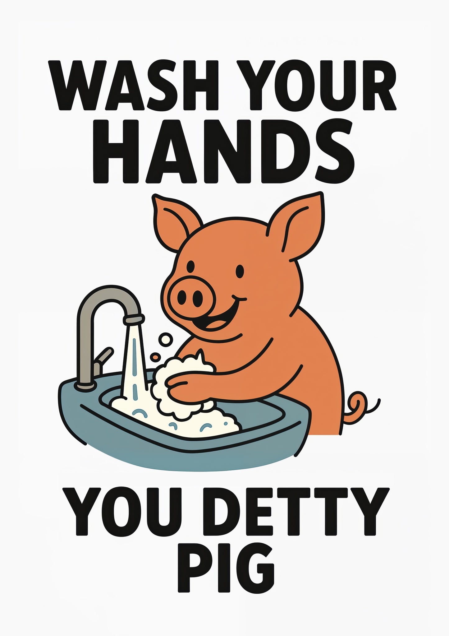 Wasch deine Hände, du schmutziges Schwein