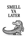 Smell Ya Later print