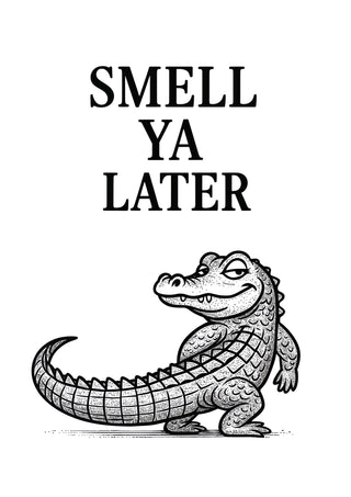 Smell Ya Later print