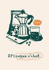 It's Coffee o'Clock print