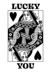 Lucky You, Queen of Hearts B&W print