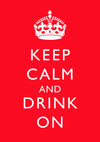 Keep Calm and Drink On print