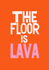 The Floor is Lava print