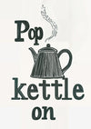 Pop Kettle On print