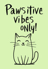 Pawsitive Vibes Only print