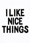 I Like Nice Things print
