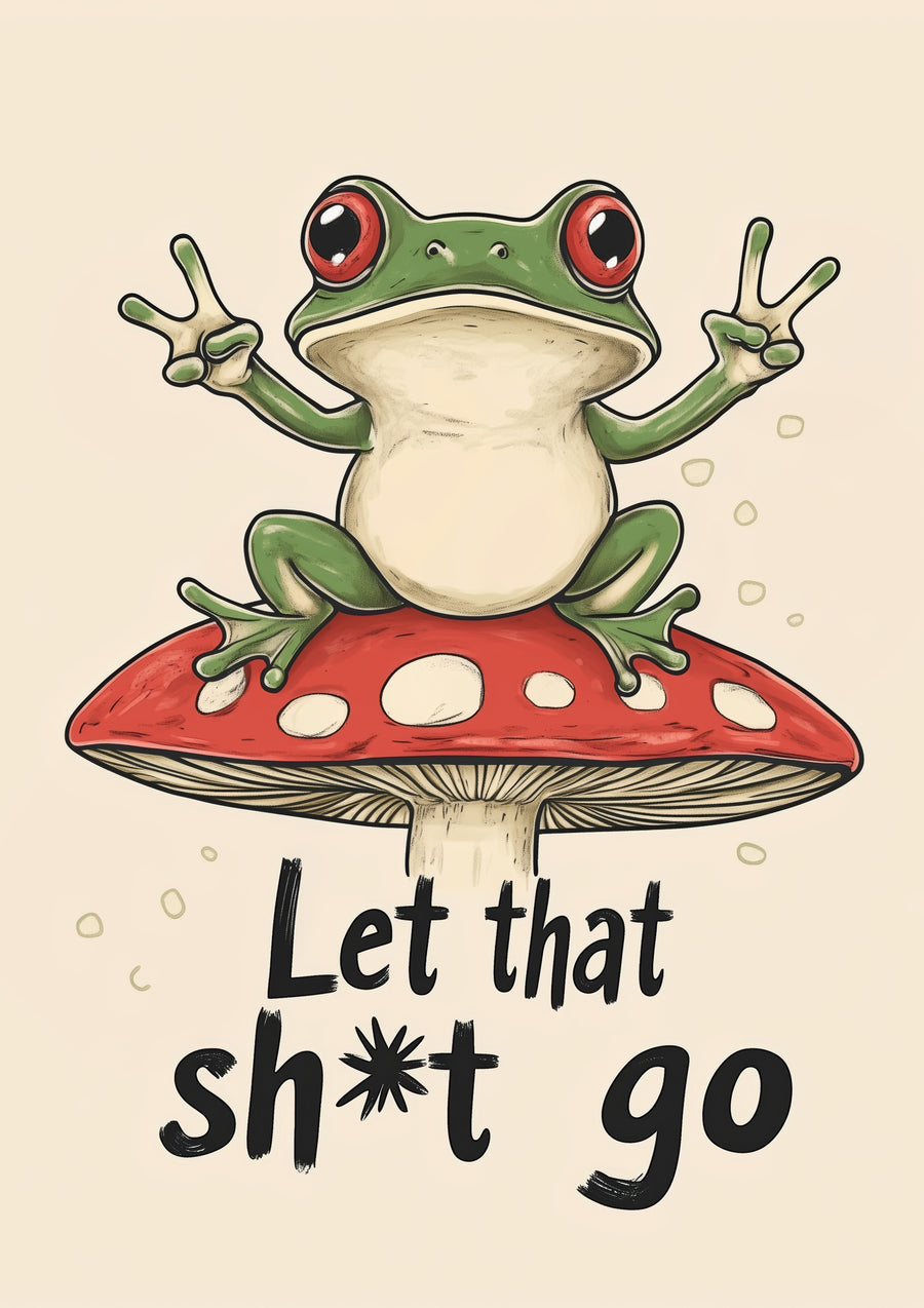 Let that Shit Go - Print Only frame
