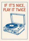 If It's Nice Play it Twice print