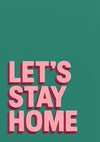 Let's Stay Home print