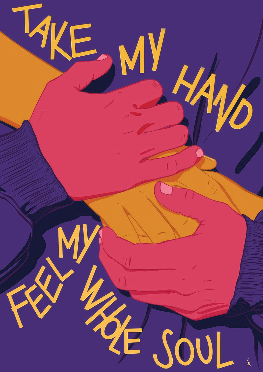 Take My Hand, Feel My Whole Soul - Print Only frame