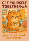 Get Yourself Together-ish print