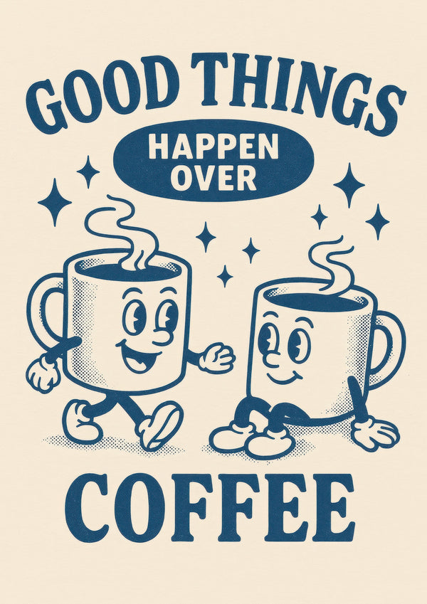 Good Things Happen Over Coffee