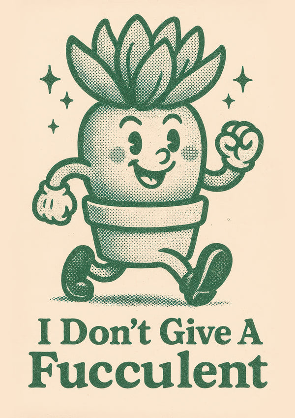 I Dont Give a Fucculent