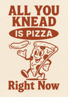 Allt du knådar är pizza print