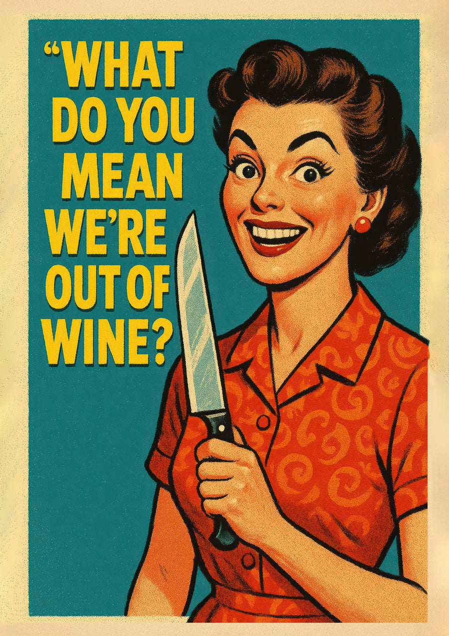 Was meinst du, wir haben keinen Wein mehr? - Print Only frame