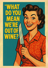 Vad menar du att vi är slut på vin?