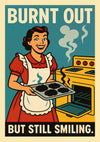 Burnt Out, But Stil Smiling print