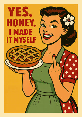 Yes Honey, I Made It Myself print